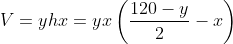 V=yhx=yx\left(\frac{120-y}{2}-x\right)