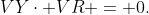 VY\cdot VR = 0.