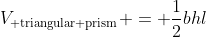 V_{\text{ triangular prism}} = \frac{1}{2}bhl
