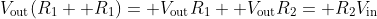 V_{\text{out}}(R_1+ R_1)= V_{\text{out}}R_1+ V_{\text{out}}R_2= R_2V_{\text{in}}
