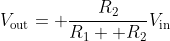 V_{\text{out}}= \frac{R_2}{R_1+ R_2}V_{\text{in}}