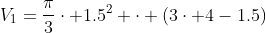 V_{1}=\frac{\pi}{3}\cdot 1.5^2 \cdot (3\cdot 4-1.5)