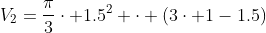 V_{2}=\frac{\pi}{3}\cdot 1.5^2 \cdot (3\cdot 1-1.5)