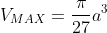 V_{MAX}=\frac{\pi}{27}a^3