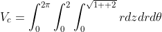 V_{c}=\int_{0}^{2\pi}\int_{0}^{2}\int_{0}^{\sqrt{1  2}}rdzdrd{\theta}