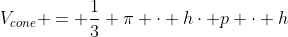 V_{cone} = \frac13 \pi \cdot h\cdot p \cdot h