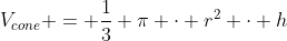 V_{cone} = \frac13 \pi \cdot r^2 \cdot h