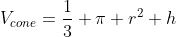 V_{cone}=\frac{1}{3} \pi r^2 h