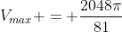 V_{max} = \frac{2048\pi}{81}
