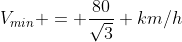 V_{min} = \frac{80}{\sqrt{3}} km/h