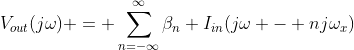 V_{out}(j\omega) = \sum_{n=-\infty}^{\infty}\beta_n I_{in}(j\omega - nj\omega_x)