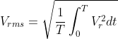 V_{rms}=\sqrt{\frac{1}{T}\int_{0}^{T}V_r^2dt}