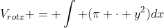 V_{rotx} = \int (\pi \cdot y^2)dx