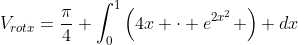 V_{rotx}=\frac{\pi}{4} \int_0^1\left(4x \cdot e^{2x^2} \right) dx