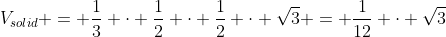 V_{solid} = \frac13 \cdot \frac12 \cdot \frac12 \cdot \sqrt{3} = \frac1{12} \cdot \sqrt{3}