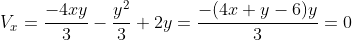 V_{x}=\frac{-4xy}{3}-\frac{y^{2}}{3}+2y=\frac{-(4x+y-6)y}{3}=0