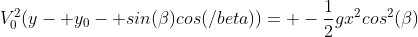 V_0^2(y- y_0- sin(\beta)cos(/beta))= -\frac{1}{2}gx^2cos^2(\beta)
