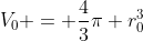 V_0 = \frac43\pi r_0^3