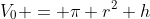 V_0 = \pi r^2 h