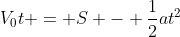 V_0t = S - \frac{1}{2}at^2