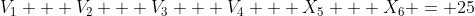 V_1 + V_2 + V_3 + V_4 + X_5 + X_6 = 25