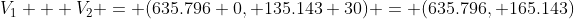 V_1 + V_2 = (635.796+0, 135.143+30) = (635.796, 165.143)
