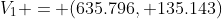 V_1 = (635.796, 135.143)