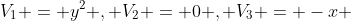V_1 = y^2 , V_2 = 0 , V_3 = -x 