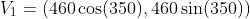 V_1=(460\cos(350),460\sin(350))