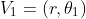 V_1=(r,\theta_1)