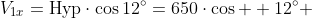 V_1_x=\text{Hyp}\cdot\cos{12^{\circ}}=650\cdot\cos  {12^{\circ}} 