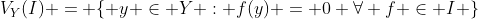 V_Y(I) = \{ y \in Y : f(y) = 0 \forall f \in I \}