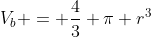 V_b = \frac{4}{3} \pi r^3