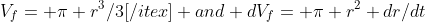 V_f= \pi r^3/3[/itex] and dV_f= \pi r^2 dr/dt