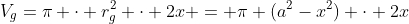 V_g=\pi \cdot r_g^2 \cdot 2x = \pi (a^2-x^2) \cdot 2x