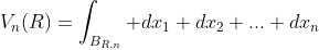 V_n(R)=\int_{B_{R,n}} dx_1 dx_2 ... dx_n