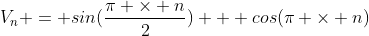 V_n = sin(\frac{\pi \times n}{2}) + cos(\pi \times n)