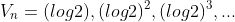 V_n=(log2),(log2)^2,(log2)^3,...