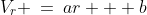 V_r \:=\:ar + b