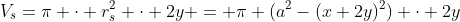 V_s=\pi \cdot r_s^2 \cdot 2y = \pi (a^2-(x+2y)^2) \cdot 2y