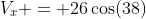 V_x = 26\cos(38)