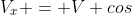 V_x = V cos\; \theta