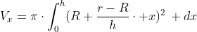 V_x=\pi\cdot\int_{0}^{h}(R+\frac{r-R}{h}\cdot x)^2\, dx