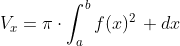 V_x=\pi\cdot\int_{a}^{b}f(x)^2\, dx
