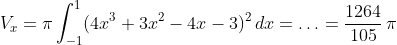 V_x=\pi\int_{-1}^{1}(4x^3+3x^2-4x-3)^2\,dx=\ldots=\frac{1264}{105}\,\pi