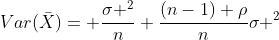 Var(\bar{X})= \frac{\sigma ^2}{n}+\frac{(n-1) \rho}{n}\sigma ^2
