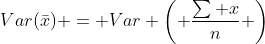 Var(\bar{x}) = Var \left( \frac{\sum x}{n} \right)
