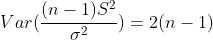 Var(\frac{(n-1)S^2}{\sigma^2})=2(n-1)