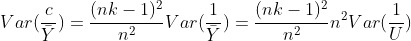 Var(\frac{c}{\bar{Y}})=\frac{(nk-1)^2}{n^2}Var(\frac{1}{\bar{Y}})=\frac{(nk-1)^2}{n^2}n^2Var(\frac{1}{U})