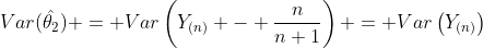 Var(\hat{\theta_2}) = Var\left(Y_{(n)} - \frac{n}{n+1}\right) = Var\left(Y_{(n)}\right)